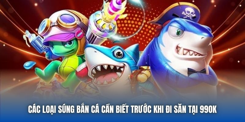 Các loại súng bắn cá cần biết trước khi đi săn tại 99OK