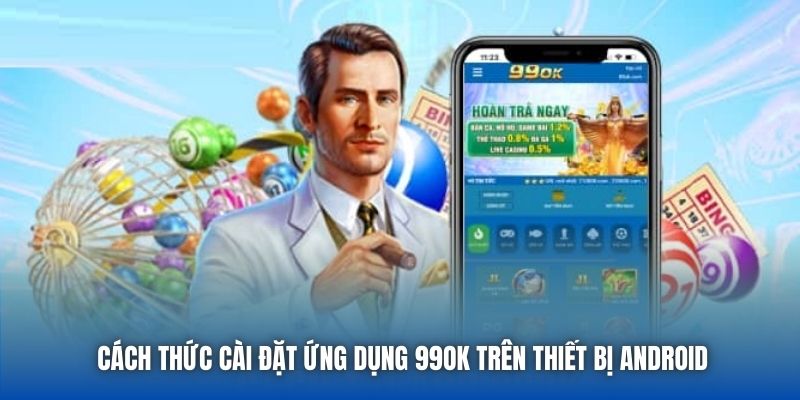 Cách thức cài đặt ứng dụng 99OK trên thiết bị Android