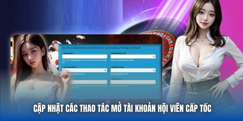 Cập nhật các thao tác mở tài khoản hội viên cấp tốc