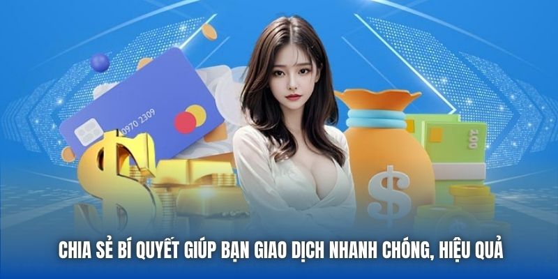 Chia sẻ bí quyết giúp bạn giao dịch nhanh chóng, hiệu quả
