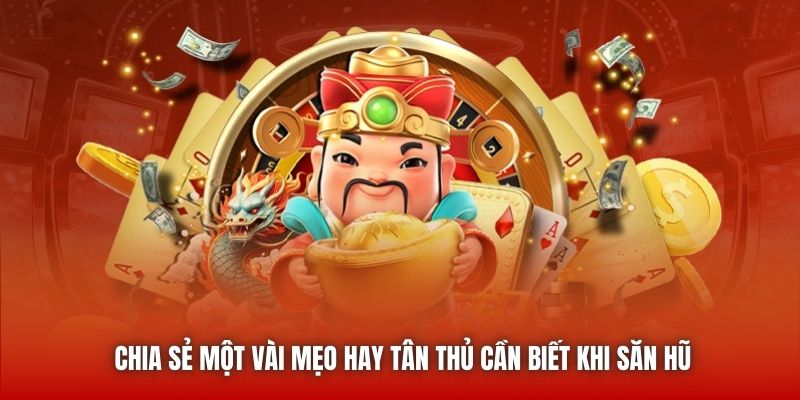 Chia sẻ một vài mẹo hay tân thủ cần biết khi săn hũ