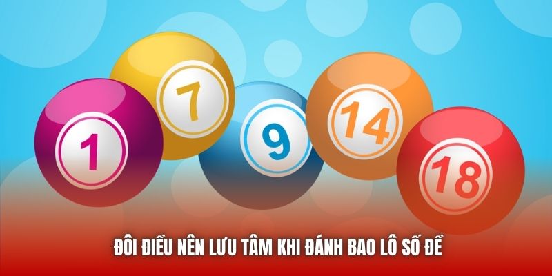 Đôi điều nên lưu tâm khi đánh bao lô số đề