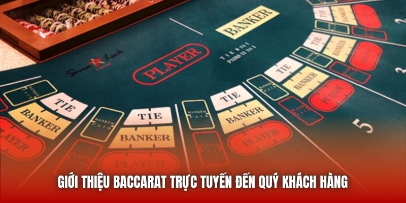 Giới thiệu Baccarat trực tuyến đến quý khách hàng