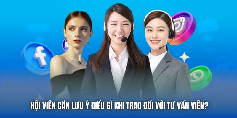 Hội viên cần lưu ý điều gì khi trao đổi với tư vấn viên?