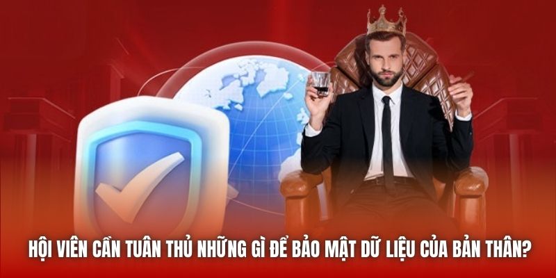 Hội viên cần tuân thủ những gì để bảo mật dữ liệu của bản thân?