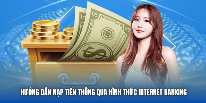 Hướng dẫn nạp tiền thông qua hình thức internet banking
