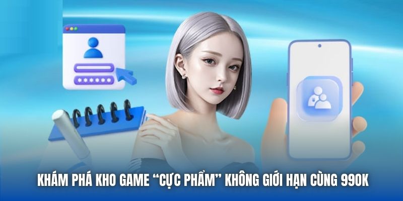 Khám phá kho game “cực phẩm” không giới hạn cùng 99OK