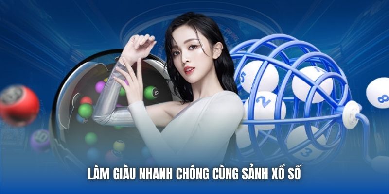 Làm giàu nhanh chóng cùng sảnh Xổ Số 