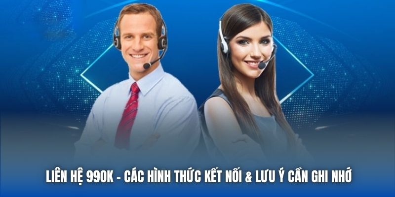 Liên Hệ 99OK - Các Hình Thức Kết Nối & Lưu Ý Cần Ghi Nhớ
