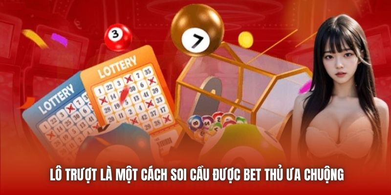 Lô trượt là một cách soi cầu được bet thủ ưa chuộng