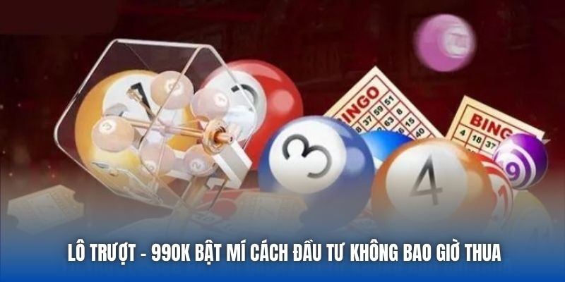 Lô Trượt - 99OK Bật Mí Cách Đầu Tư Không Bao Giờ Thua