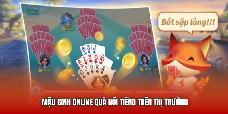Mậu binh online quá nổi tiếng trên thị trường