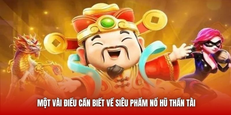 Một vài điều cần biết về siêu phẩm nổ hũ thần tài