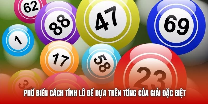 Phổ biến cách tính lô đề dựa trên tổng của giải đặc biệt