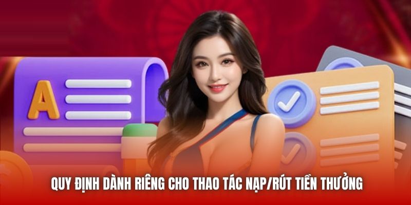 Quy định dành riêng cho thao tác nạp/rút tiền thưởng