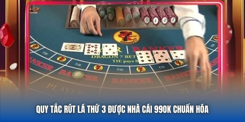 Quy tắc rút lá thứ 3 được nhà cái 99OK chuẩn hóa