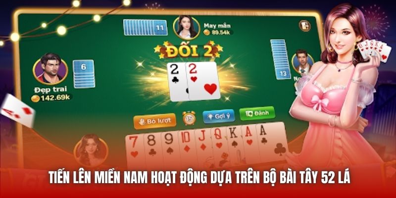 Tiến lên miền Nam hoạt động dựa trên bộ bài Tây 52 lá