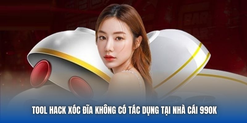 Tool hack Xóc Đĩa không có tác dụng tại nhà cái 99OK