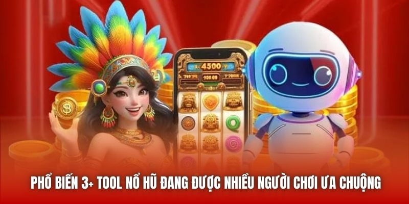 Phổ Biến 3+ Tool Nổ Hũ Đang Được Nhiều Người Chơi Ưa Chuộng