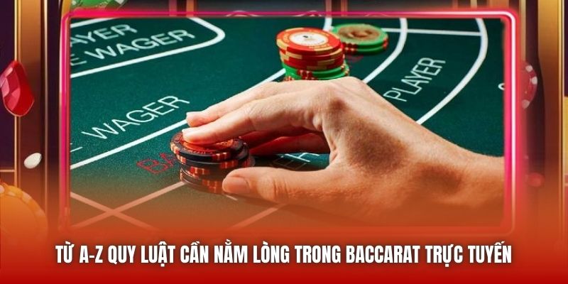 Từ A-Z quy luật cần nằm lòng trong Baccarat trực tuyến